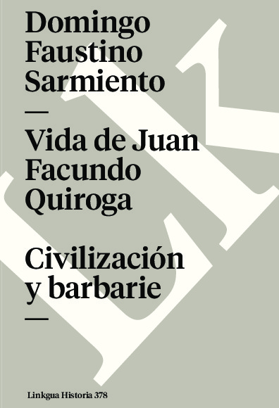 Vida de Juan Facundo Quiroga. Civilización y barbarie