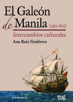 El Galeón de Manila [1565-1815]. Intercambios culturales
