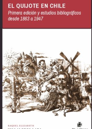 El Quijote en Chile. Primera edición y estudios bibliográficos desde 1863 a 1947