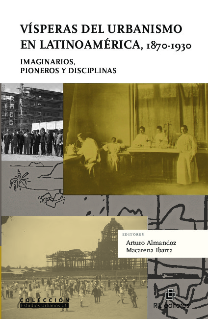 Vísperas del urbanismo en Latinoamérica, 1870- 1930. Imaginarios, pioneros y disciplinas