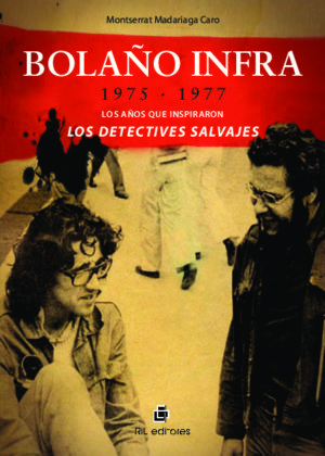 Bolaño Infra. 1975-1977: los años que inspiraron Los detectives salvajes