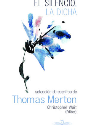 El silencio, la dicha. Selección de escritos de Thomas Merton
