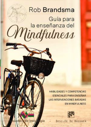 Guía para la enseñanza del mindfulness. Habilidades y competencias esenciales para enseñar las intervenciones basadas en mindfulness