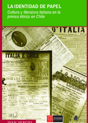 La identidad de papel: cultura y literatura italiana en la prensa étnica en Chile (Siglos XIX y XX)