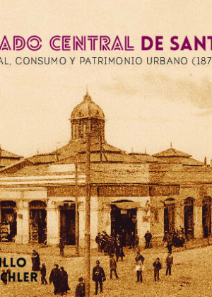 El mercado central de Santiago: historia visual, consumo y patrimonio urbano (1872-1984)