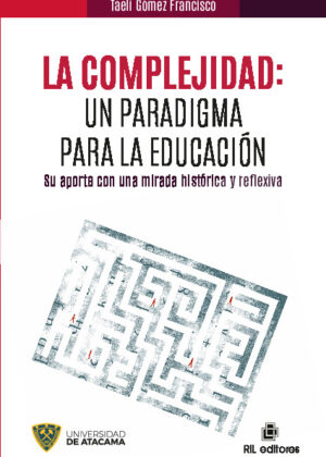 La complejidad: un paradigma para la educación. Su aporte con una mirada histórica y reflexiva