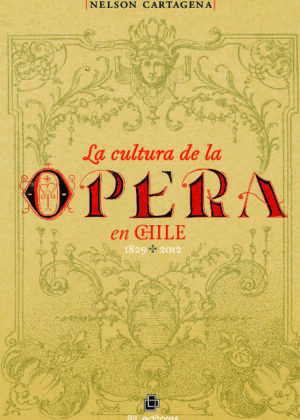 La cultura de la ópera en Chile 1829-2012