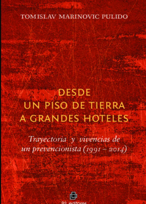 Desde un piso de tierra a grandes hoteles: trayectorias y vivencias de un prevencionista (1991-2014)