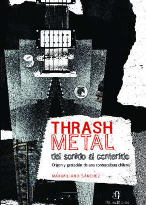 Thrash metal del sonido al contenido: origen y gestación de una contracultura chilena