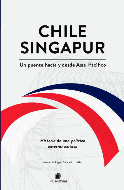 Chile-Singapur, un puente hacia y desde el Asia-Pacífico