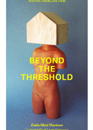 Beyond the Threshold: Women, houses, and cities.