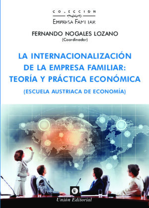 LA INTERNACIONALIZACIÓN DE LA EMPRESA FAMILIAR. Teoría y práctica económica (Escuela Austriaca de Economía)