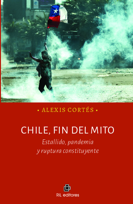Chile, fin del mito. Estallido, pandemia y ruptura constituyente