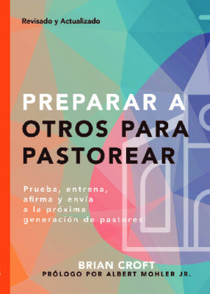 Preparar a Otros para Pastorear - prueba, entrena, afirma y envía a la próxima generación de pastores