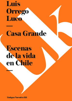 Casa Grande. Escenas de la vida en Chile
