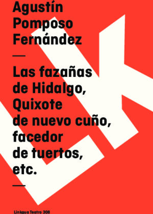 Las fazañas de Hidalgo, Quixote de nuevo cuño, facedor de tuertos, etc.