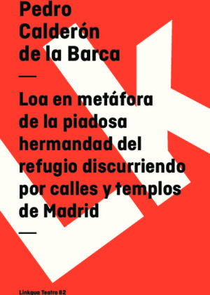 Loa en metáfora de la piadosa hermandad del refugio discurriendo por calles y templos de Madrid