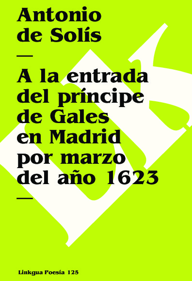 A la entrada del príncipe de Gales en Madrid por marzo del año 1623