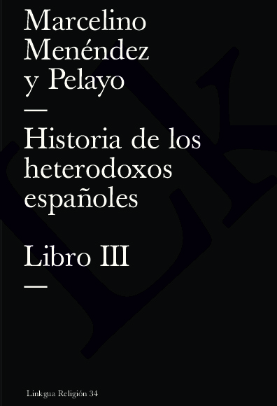 Historia de los heterodoxos españoles. Libro III