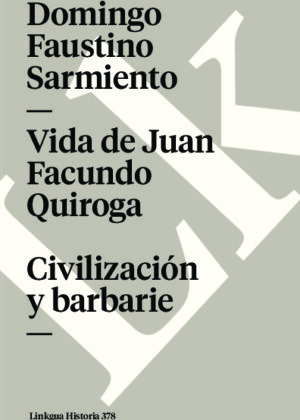 Vida de Juan Facundo Quiroga. Civilización y barbarie
