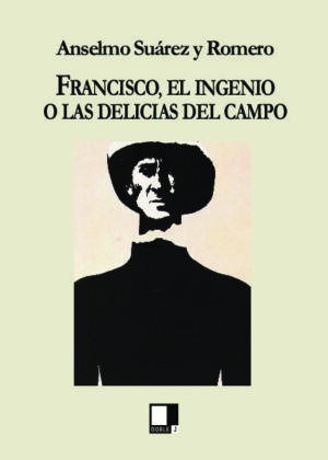 Francisco, el ingenio o las delicias del campo. Novela cubana