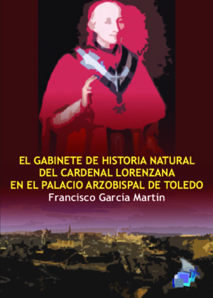 EL GABINETE DE HISTORIA NATURAL DEL CARDENAL LORENZANA EN EL PALACIO ARZOBISPAL DE TOLEDO