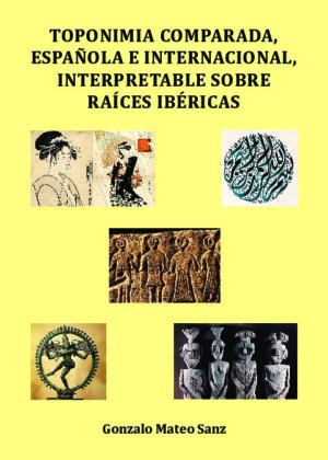 Toponimia comparada, española e internacional, interpretable sobre raíces ibéricas