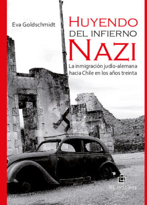 Huyendo del infierno nazi. La inmigración judío alemana hacia Chile en los años treinta