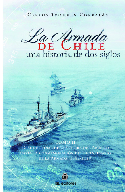 La Armada de Chile, una historia de dos siglos En conmemoración del bicentenario de la Armada de Chile (1817-2017). Tomo II: Desde el final de la Guerra del Pacífico hasta la conmemoración del bicentenario de la Armada (1817-2018)