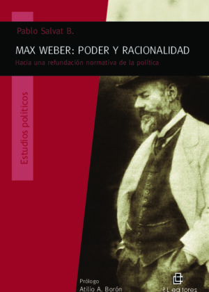 Max Weber: poder y racionalidad. Hacia una refundación normativa de la política