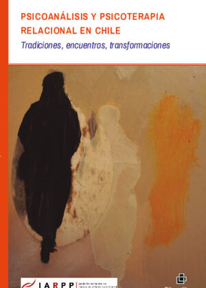 Psicoanálisis y psicoterapia relacional en Chile: tradiciones, encuentros, transformaciones