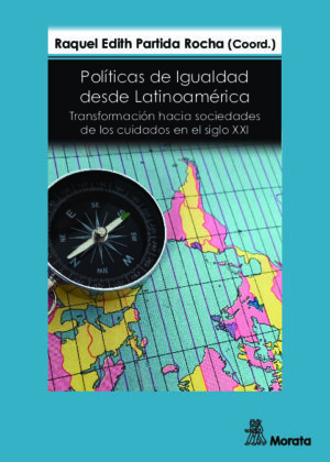 Políticas de Igualdad desde Latinoamérica. Transformación hacia sociedades de los cuidados en el siglo XXI