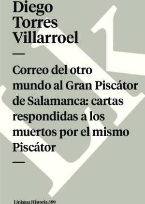 Correo del otro mundo al Gran Piscátor de Salamanca: cartas respondidas a los muertos por el mismo Piscátor