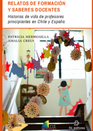 Relatos de formación y saberes docentes: historias de vida de profesores principiantes en Chile y España