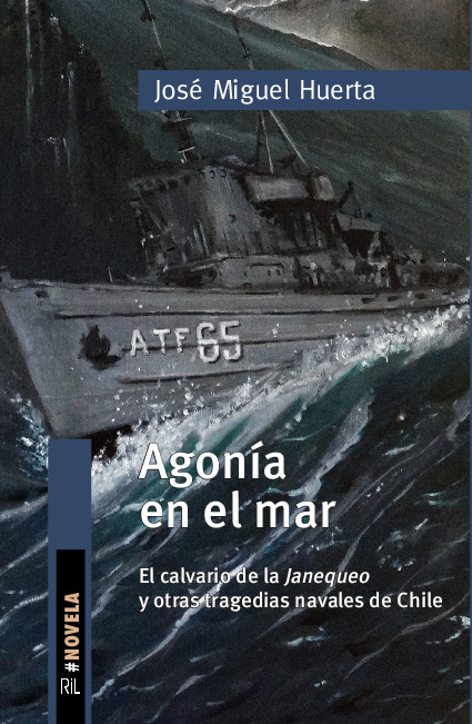 Agonía en el mar. El calvario de la Janequeo y otras tragedias navales de Chile