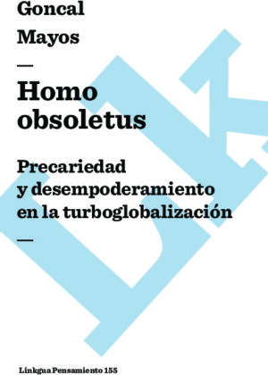 Homo obsoletus. Precariedad y desempoderamiento en la turboglobalización