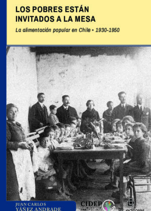 Los pobres están invitados a la mesa. La alimentación popular en Chile: 1930-1950