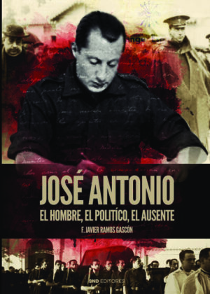 José Antonio. El hombre, el político, el ausente