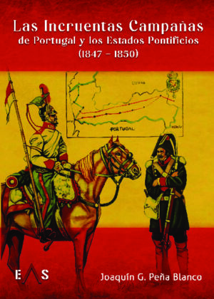 LAS INCRUENTAS CAMPAÑAS DE PORTUGAL Y LOS ESTADOS PONTIFICIOS (1847 - 1850)