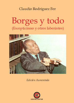 Borges y todo (Escepticismo y otros laberintos)