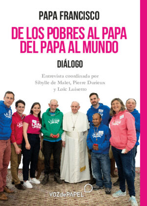 De los pobres al Papa. Del Papa al mundo