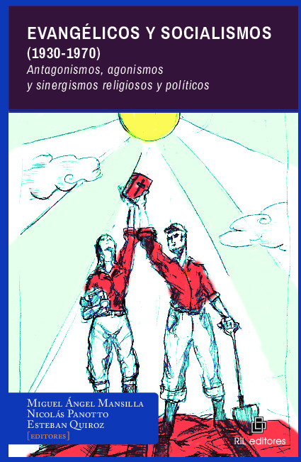Evangélicos y Socialismos (1930-1970). Antagonismos, agonismos y sinergismos religiosos y políticos