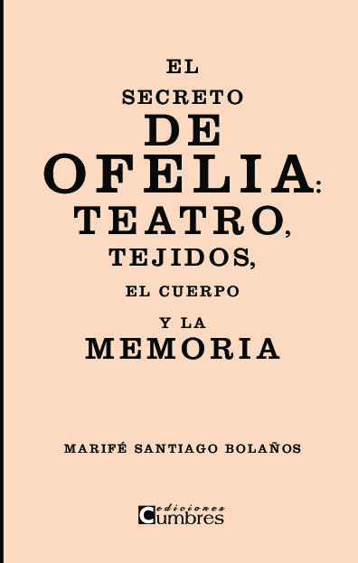 El secreto de Ofelia: teatro, tejidos, el cuerpo y la memoria