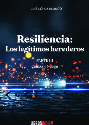 Resiliencia parte III. Cenizas y fuego