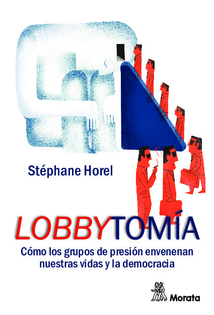 Lobbytomía. Cómo los grupos de presión envenenan nuestras vidas y la democracia