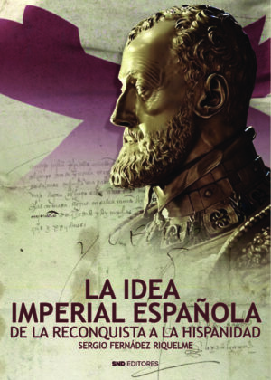 La idea imperial española. De la Reconquista a la Hispanidad