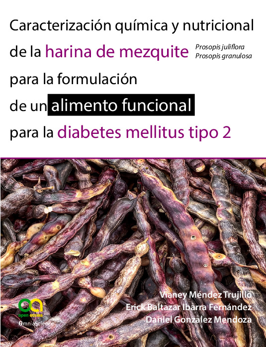 Caracterización química y nutricional de la harina de mezquite (Prosopis juliflora, Prosopis granulosa) para la formulación de un alimento funcional para la diabetes mellitus tipo 2.