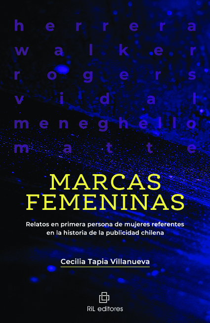 Marcas femeninas. Relatos en primera persona de mujeres referentes en la historia de la publicidad chilena
