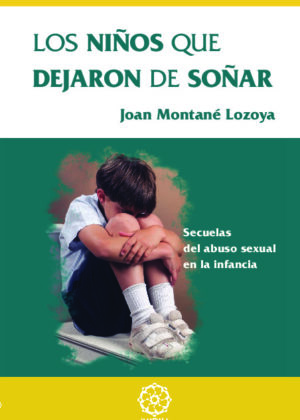 Los niños que dejaron de soñar : secuelas del abuso sexual en la infancia