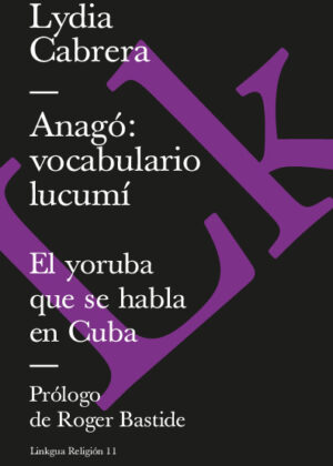 Anagó: vocabulario lucumí. El yoruba que se habla en Cuba